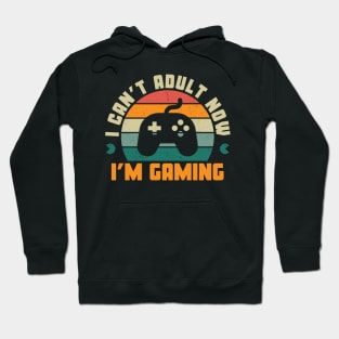 I Can'T Adult Now I'M Gaming Hoodie